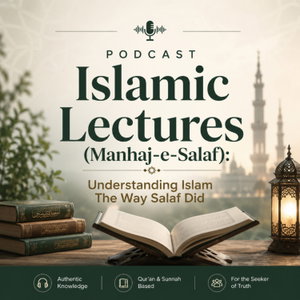 Islamic Lectures (Manhaj-e-Salaf): Understanding Islam The Way Salaf Did