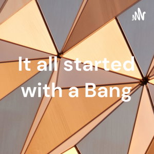 It all started with a Bang