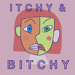Itchy and Bitchy Podcast
