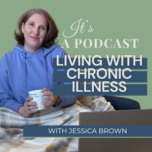 It’s A Podcast: Living With Chronic Illness