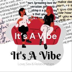 It's A Vibe: Love, Sex & Relationships