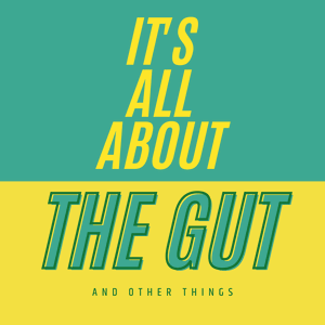 It's All About The Gut (and other things)
