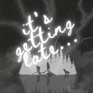 it's getting late...