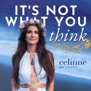 It's Not What You Think with Celinne Da Costa
