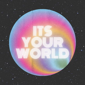 It's Your World