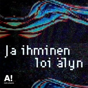 Ja ihminen loi älyn – Aalto-yliopiston tekoälypodcast