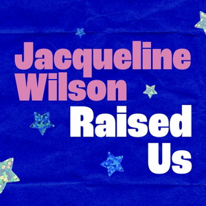 Jacqueline Wilson Raised Us