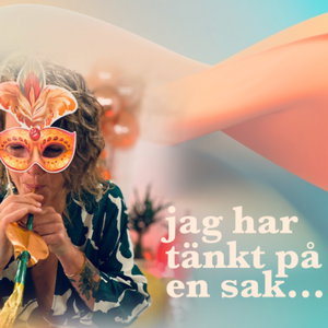 Jag har tänkt på en sak...