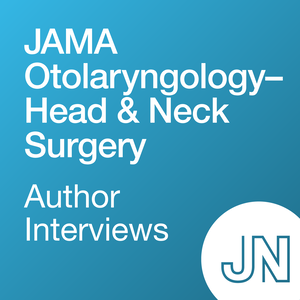 JAMA Otolaryngology–Head & Neck Surgery Author Interviews