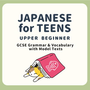 Japanese for Teens from Upper Beginner to GCSE Japanese