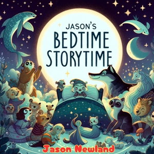 Jason's Bed Time Story Time (Jason Newland)
