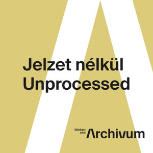 Jelzet nélkül / Unprocessed 