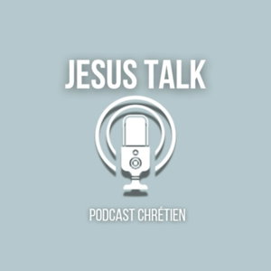 Jesus Talk Podcast Chrétien 