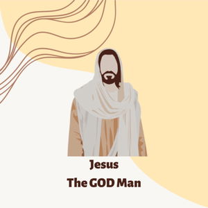 Jesus, The GOD Man