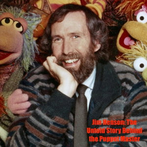 Jim Henson: The Untold Story Behind the Puppet Master