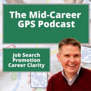 Job Search, Promotion, and Career Clarity: The Mid-Career GPS Podcast