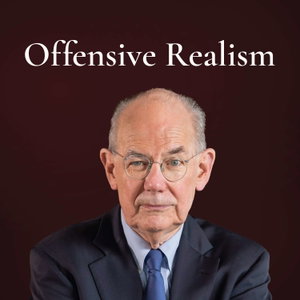 John Mearsheimer - Offensive Realism