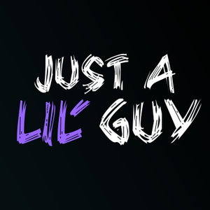 Just a Lil' Guy
