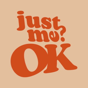 Just Me? OK