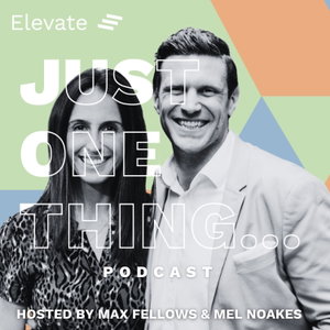 Just One Thing with Mel Noakes and Max Fellows