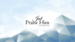 Just Praise Him Today