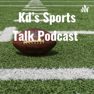 Kd's Sports Talk Podcast 