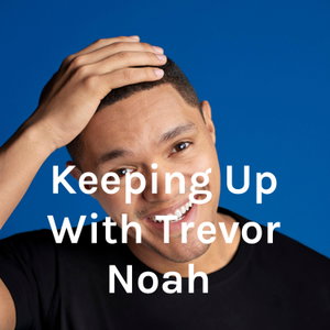 Keeping Up With Trevor Noah 