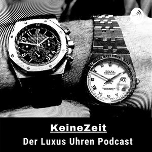 KeineZeit der LuxusUhren Podcast mit Rolex, Audemars Piguet und Patek Philippe 