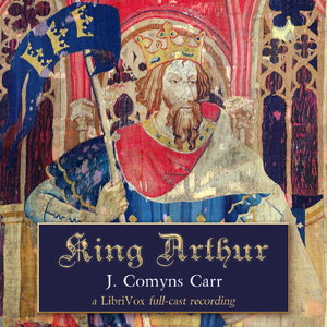 King Arthur by Joseph Comyns Carr (1849 - 1916)