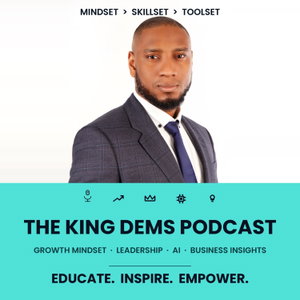 King Dems Podcast | Growth Mindset, Leadership, AI and Business Insights