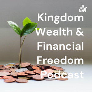 Kingdom Wealth & Financial Freedom Podcast