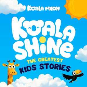 Koala Shine: The Greatest Kids Stories