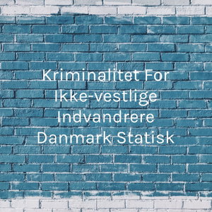 Kriminalitet For Ikke-vestlige Indvandrere Danmark Statisk