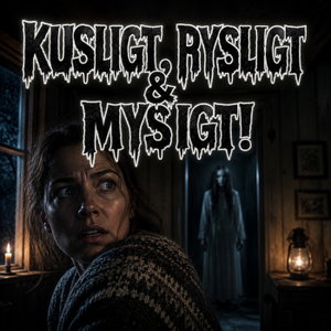 Kusligt, Rysligt & Mysigt!