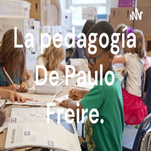 La pedagogía De Paulo Freire.