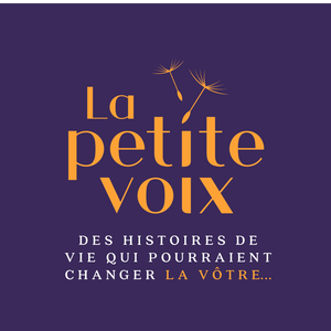 La petite voix – Des histoires de vie qui pourraient changer la vôtre.