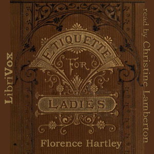 Ladies' Book of Etiquette, and Manual of Politeness, The by Florence Hartley ( - fl.1860)