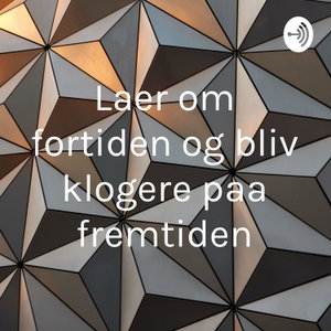 Laer om fortiden og bliv klogere paa fremtiden