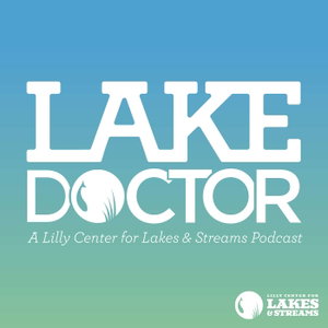Lake Doctor | A Lilly Center for Lakes and Streams Podcast