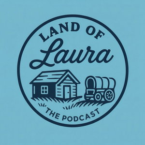 Land of Laura: the Podcast about Laura Ingalls Wilder