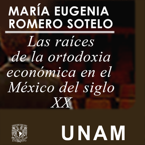 Las raíces de la ortodoxia económica en el México del siglo XX
