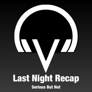 Last Night Recap