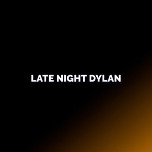 Late Night Dylan