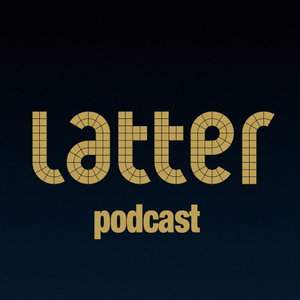 Latter Podcast