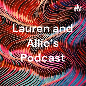 Lauren and Allie’s Podcast