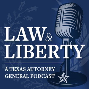 Law & Liberty: A Texas Attorney General Podcast