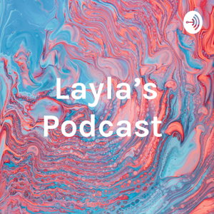 Layla’s Podcast