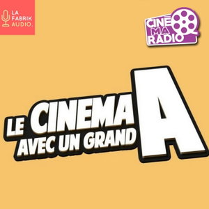 LE CINÉMA AVEC UN GRAND A | CinéMaRadio