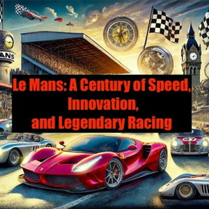 Le Mans: A Century of Speed, Innovation, and Legendary Racing