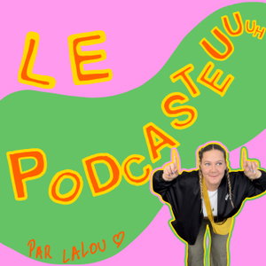 LE PODCASTEUUUH
